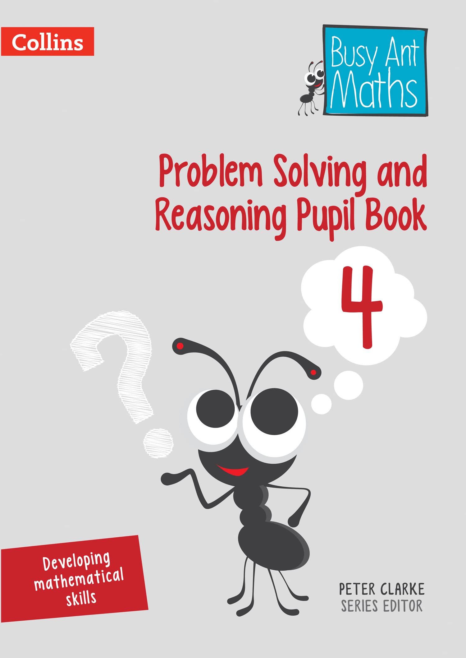 Problem Solving and Reasoning Pupil Book 4 (Busy Ant Maths) - Clarke, Peter