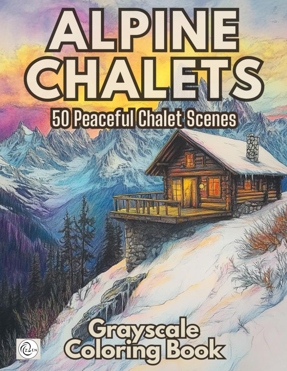 Alpine Chalet Coloring Book: 50 Peaceful Alpine Chalet and Mountain Cabin Scenes for Relaxing Grayscale Coloring