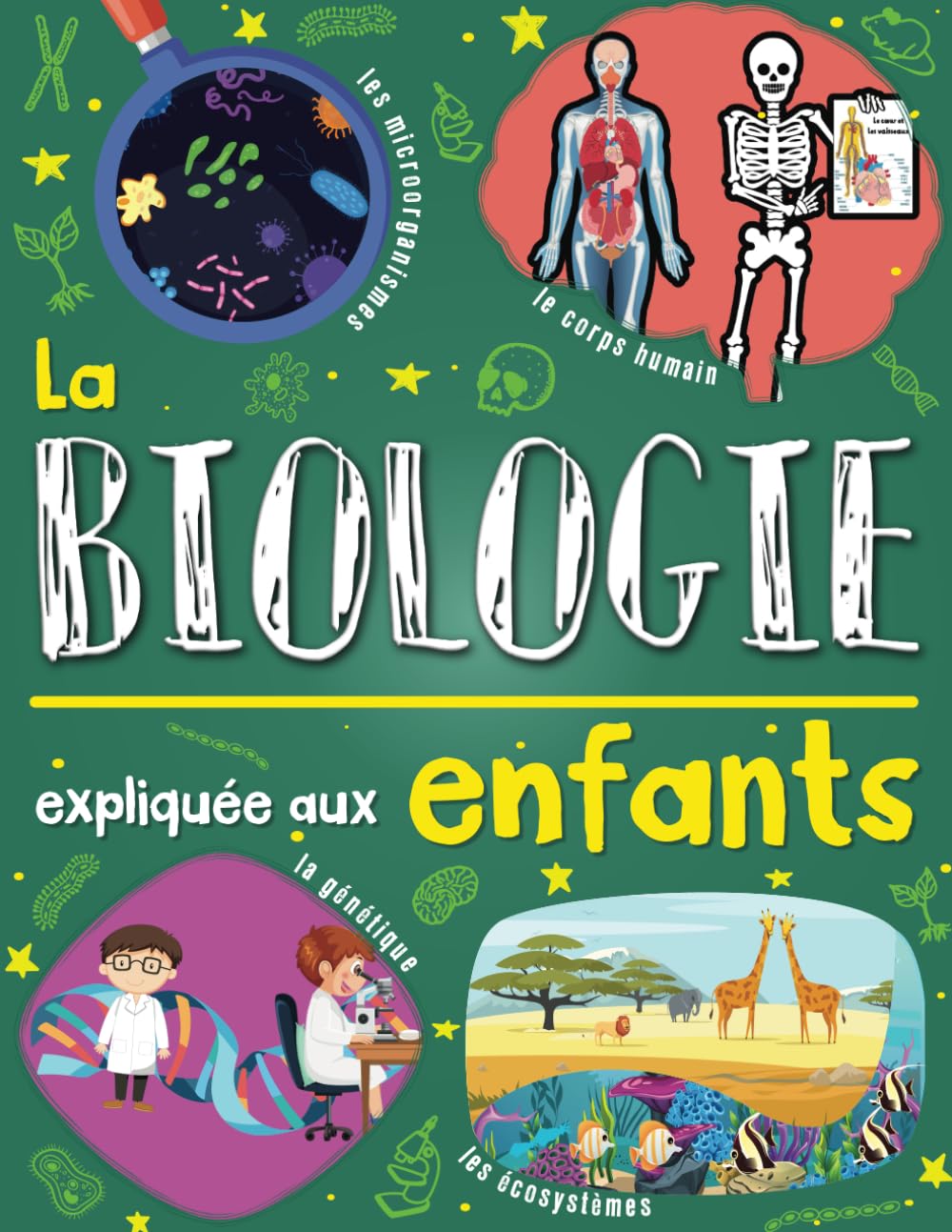 La biologie expliquée aux enfants: Un livre de science pour enfants à partir de 7 ans. Découvrir et tout savoir sur les cellules, l’ADN, la génétique, ... (L'univers des sciences expliqué aux enfants)