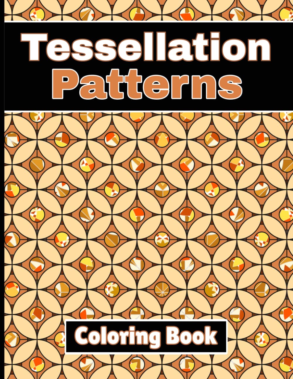 Tessellation Patterns Coloring Book: A Collection of Geometric Shapes and Patterns for Relaxation