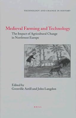 Medieval Farming and Technology: The Impact of Agricultural Change in Northwest Europe: 1 (Technology and Change in History, 1)