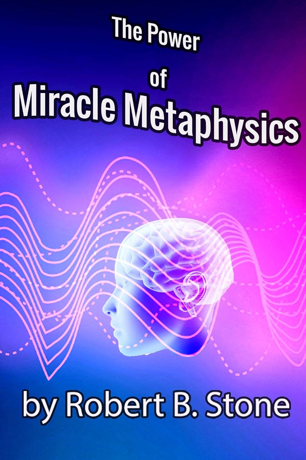 The Power of Miracle Metaphysics eBook : Stone, Robert B.: Amazon.in ...
