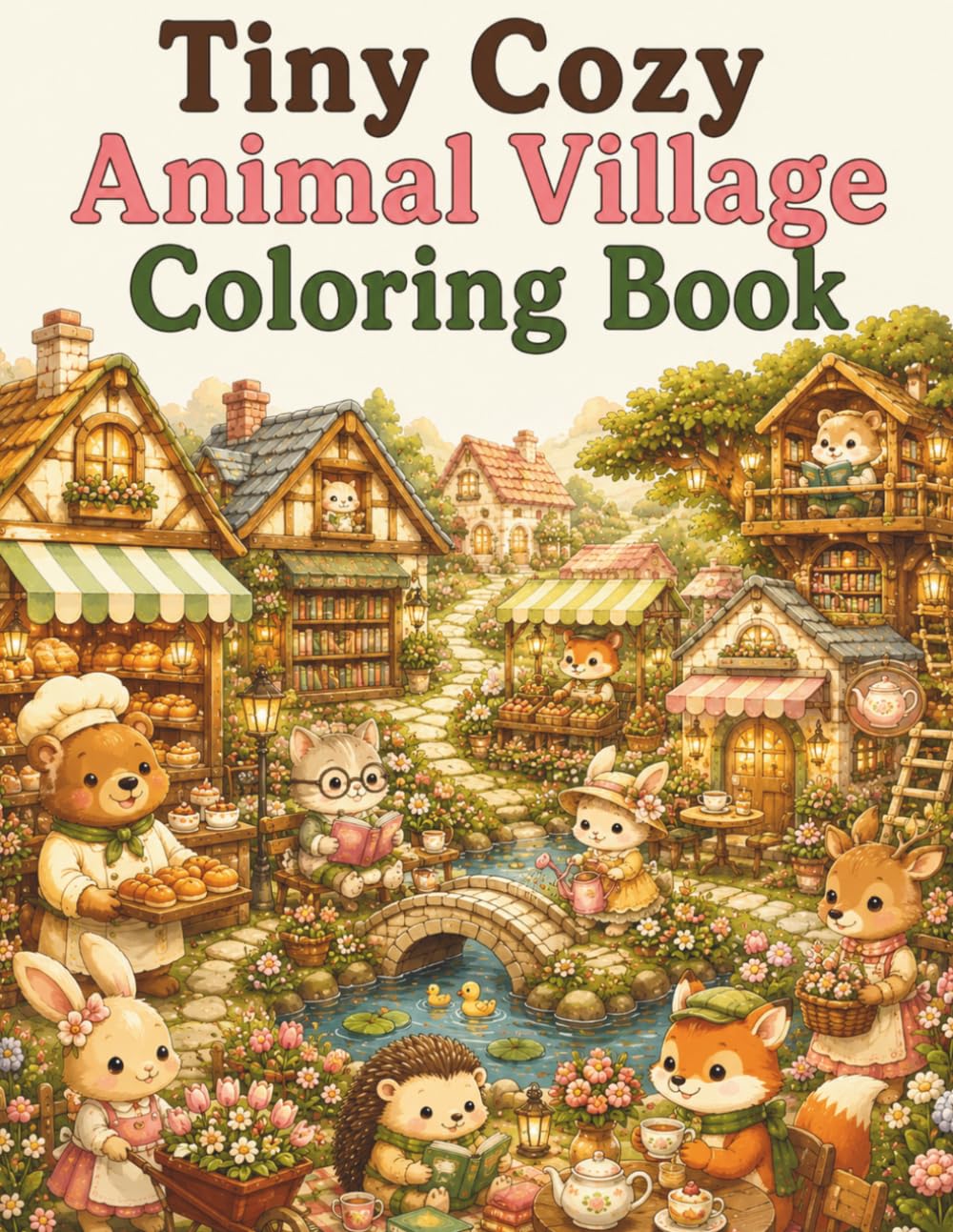 Tiny Cozy Animal Village Coloring Book: Cute and Easy Cozy Animal Scenes with Cottage Homes, Village Shops, Cafes, Gardens and Relaxing Coloring Pages for Adults and Teens