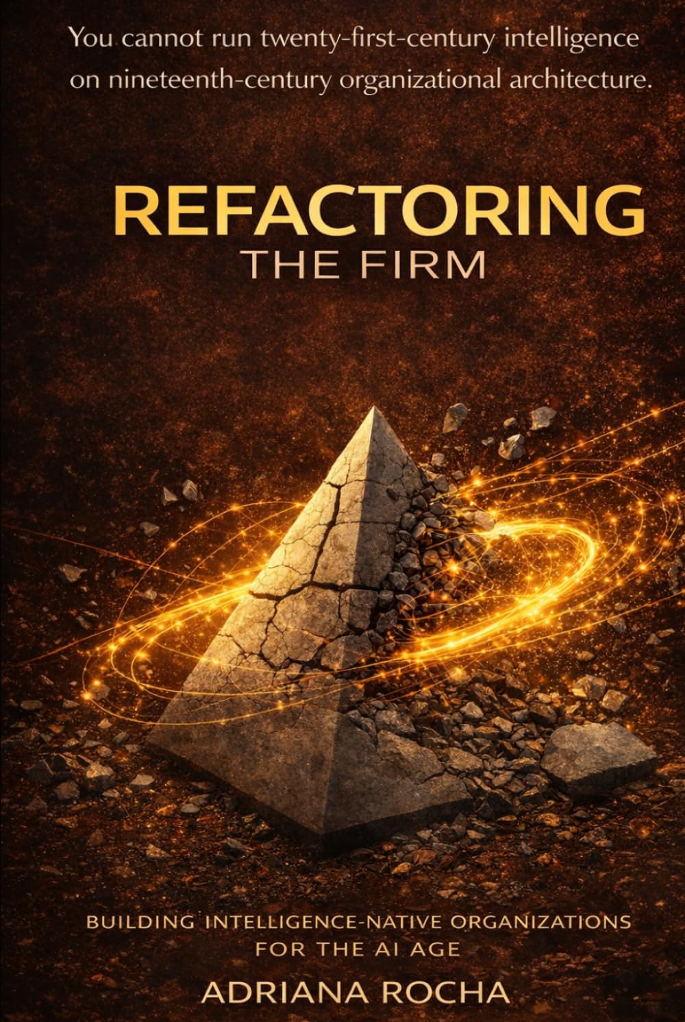 REFACTORING THE FIRM: BUILDING INTELLIGENCE-NATIVE ORGANIZATIONS FOR THE AI ERA