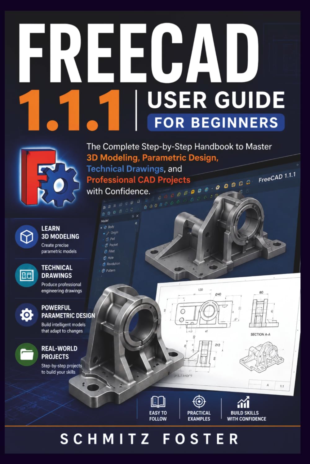 FREECAD 1.1.1 USER GUIDE FOR BEGINNERS: The Complete Step-by-Step Handbook to Master 3D Modeling, Parametric Design, Technical Drawings, and Professional CAD Projects with Confidence.