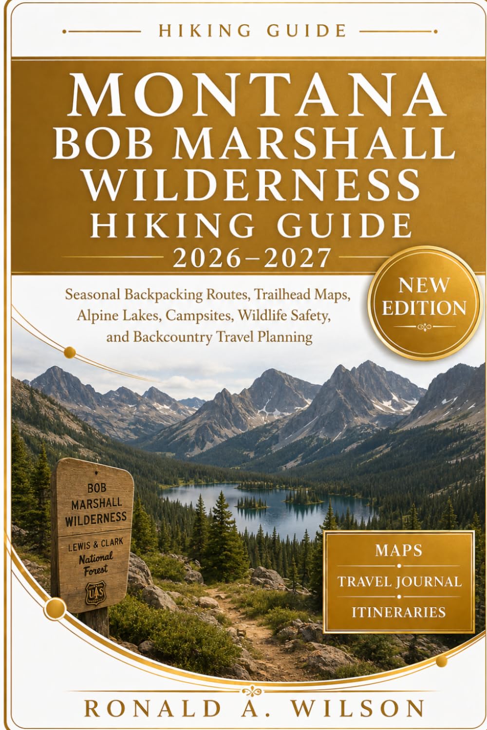 Montana Bob Marshall Wilderness Hiking Guide 2026–2027: Seasonal Backpacking Routes, Trailhead Maps, Alpine Lakes, Campsites, Wildlife Safety, and Backcountry Travel Planning