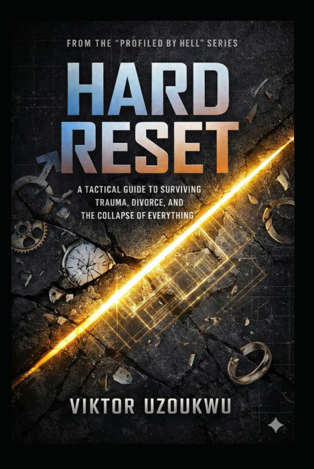 HARD RESET: A Tactical Guide to Surviving Trauma, Divorce, and the Collapse of Everything