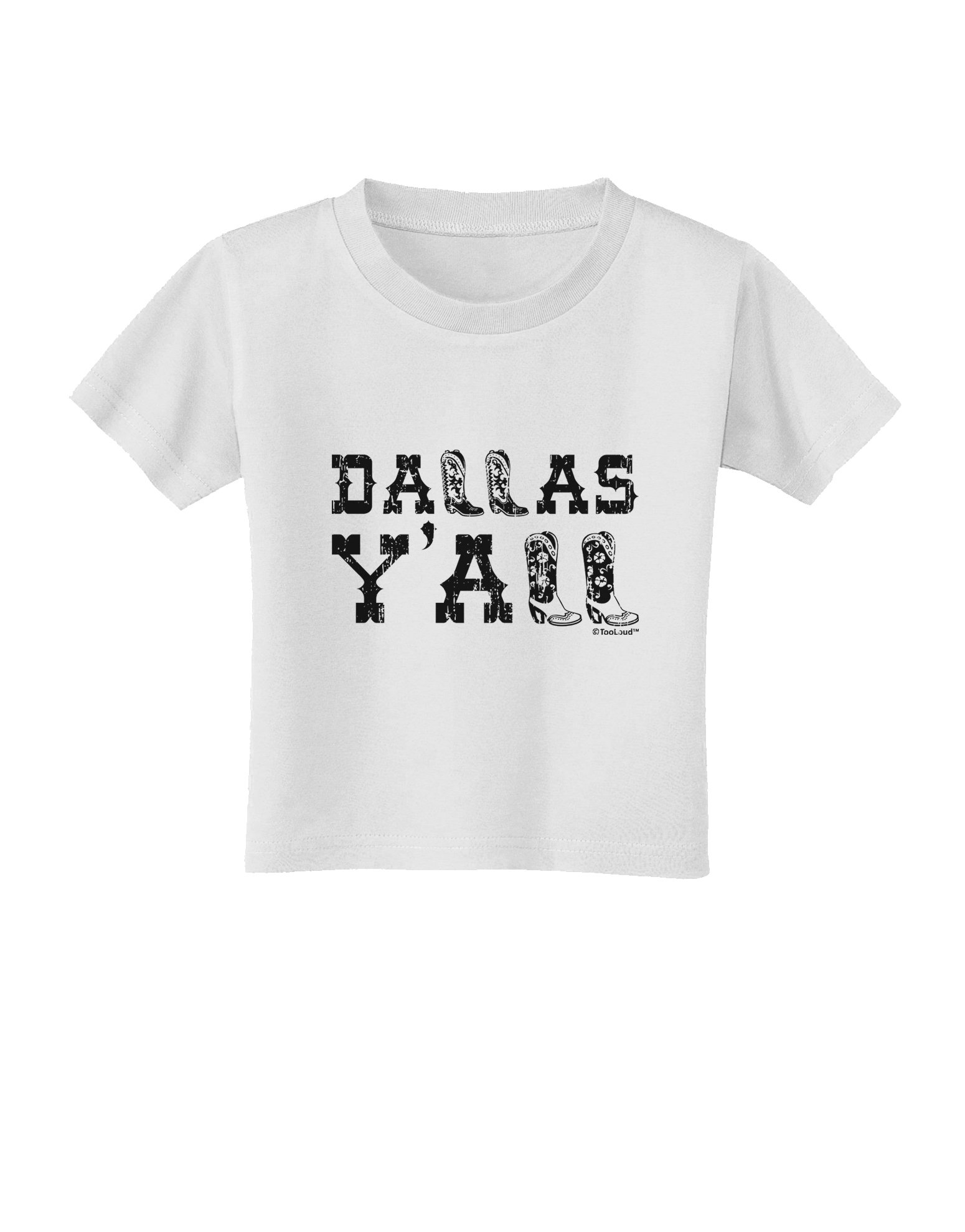 TOOLOUD Dallas Y'all - Boots - Texas Pride Toddler T-Shirt - White - 2T