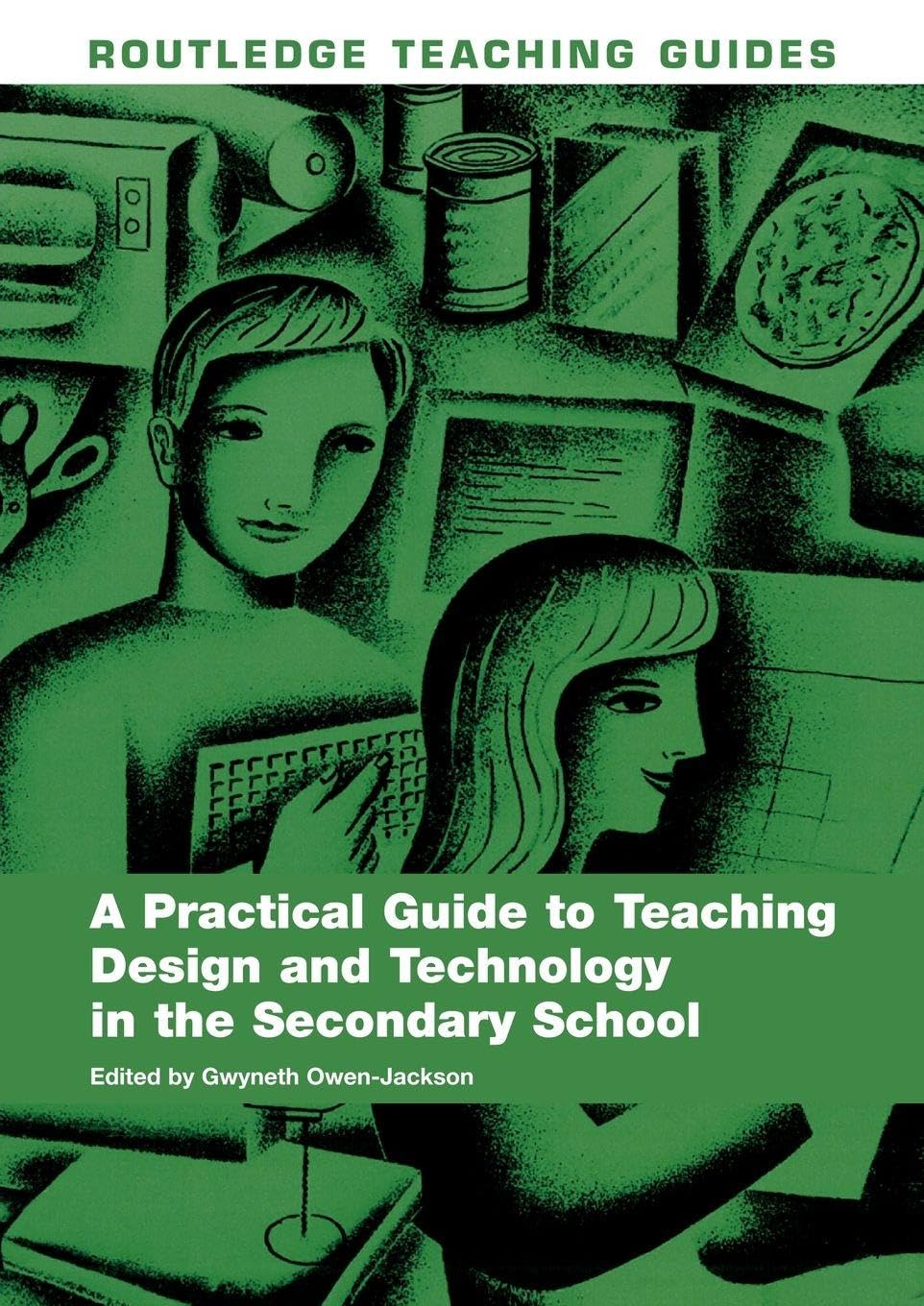 A Practical Guide to Teaching Design and Technology in the Secondary School (Routledge Teaching Guides)