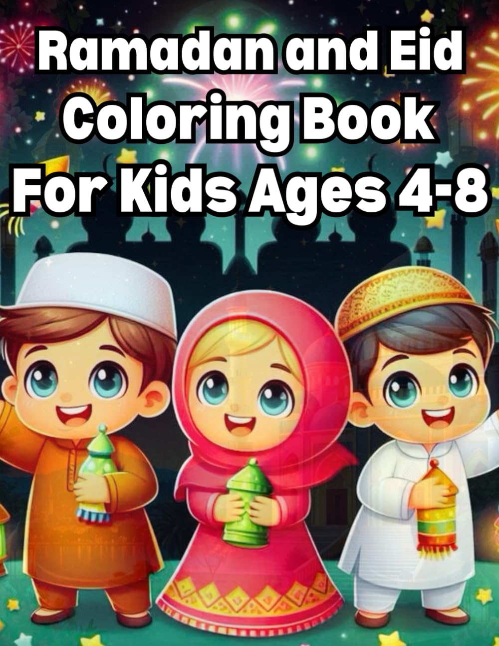 Ramadan and Eid Coloring Book for Kids Ages 4–8: Celebrate Ramadan and Eid with Fun, Easy, and Joyful Coloring Pages for Children