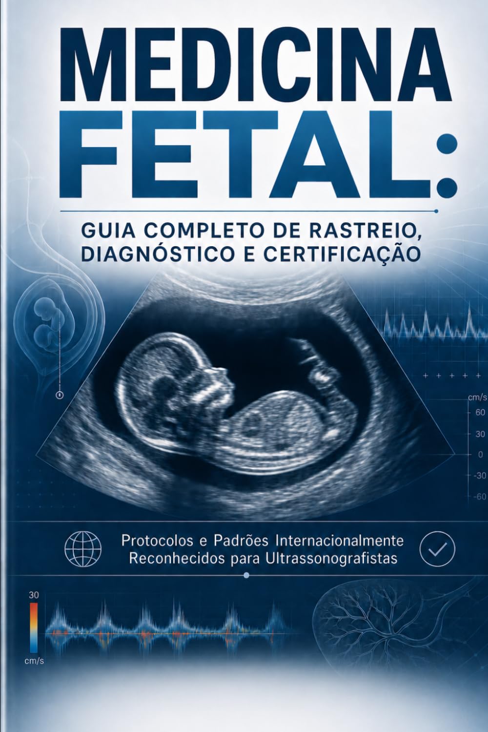 Medicina Fetal - Guia Completo de Rastreio, Diagnóstico e Certificação