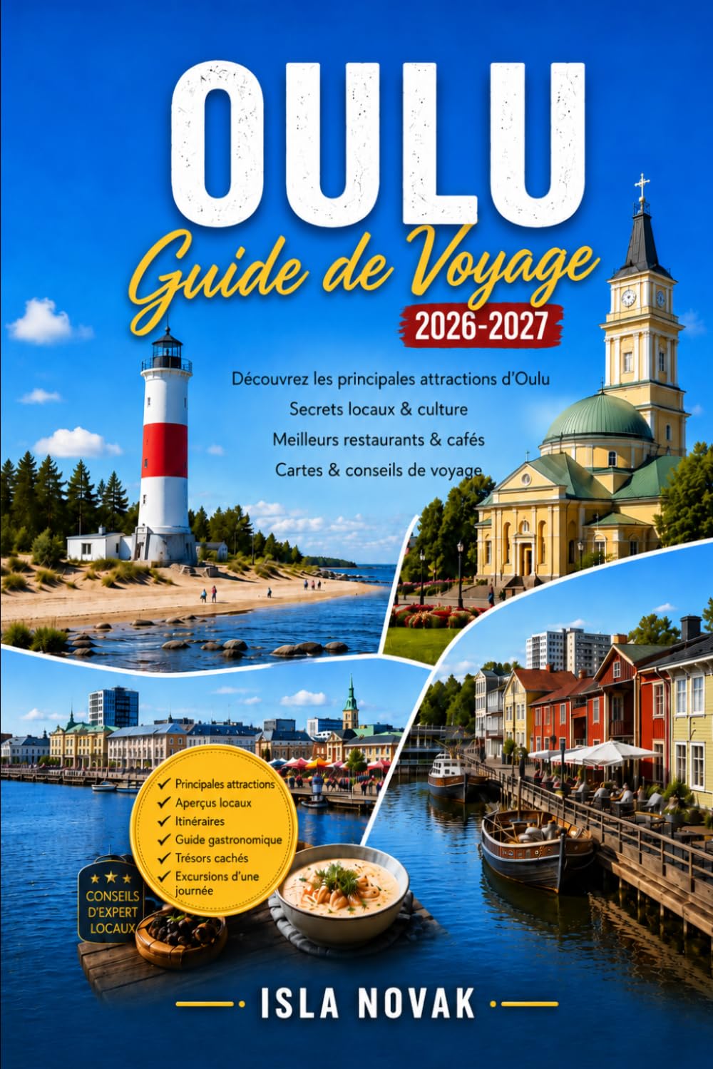 OULU Guide de voyage 2026-2027: Découvrez Oulu 2026, les aurores boréales, les attractions côtières, la culture finlandaise, la cuisine locale, les ... journée et les itinéraires prêts à l'emploi.