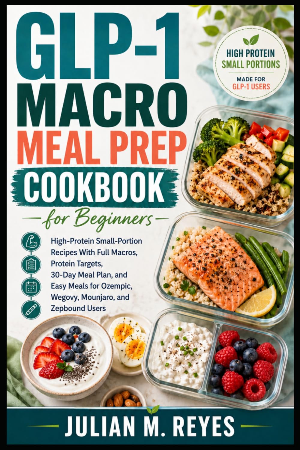 GLP-1 Macro Meal Prep Cookbook for Beginners: High-Protein Small-Portion Recipes With Full Macros, Protein Targets, 30-Day Meal Plan, and Easy Meals ... Users (The Macro Diet Made Simple Series)
