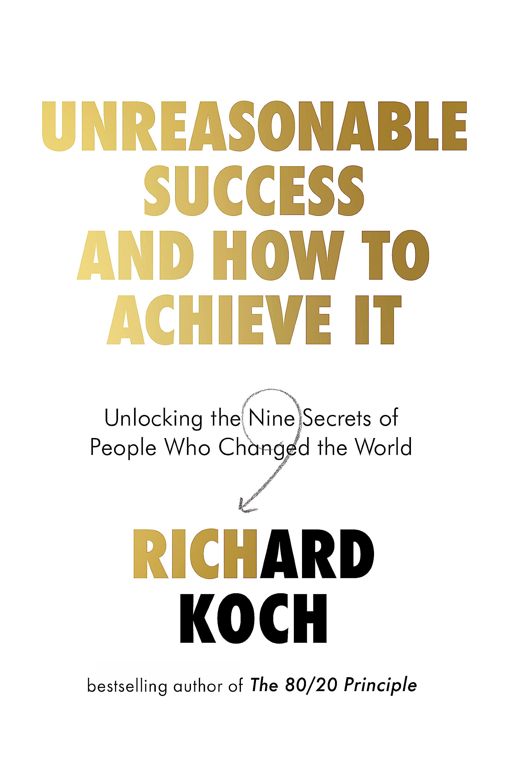 Unreasonable Success and How to Achieve It by Richard Koch (Paperback Book)