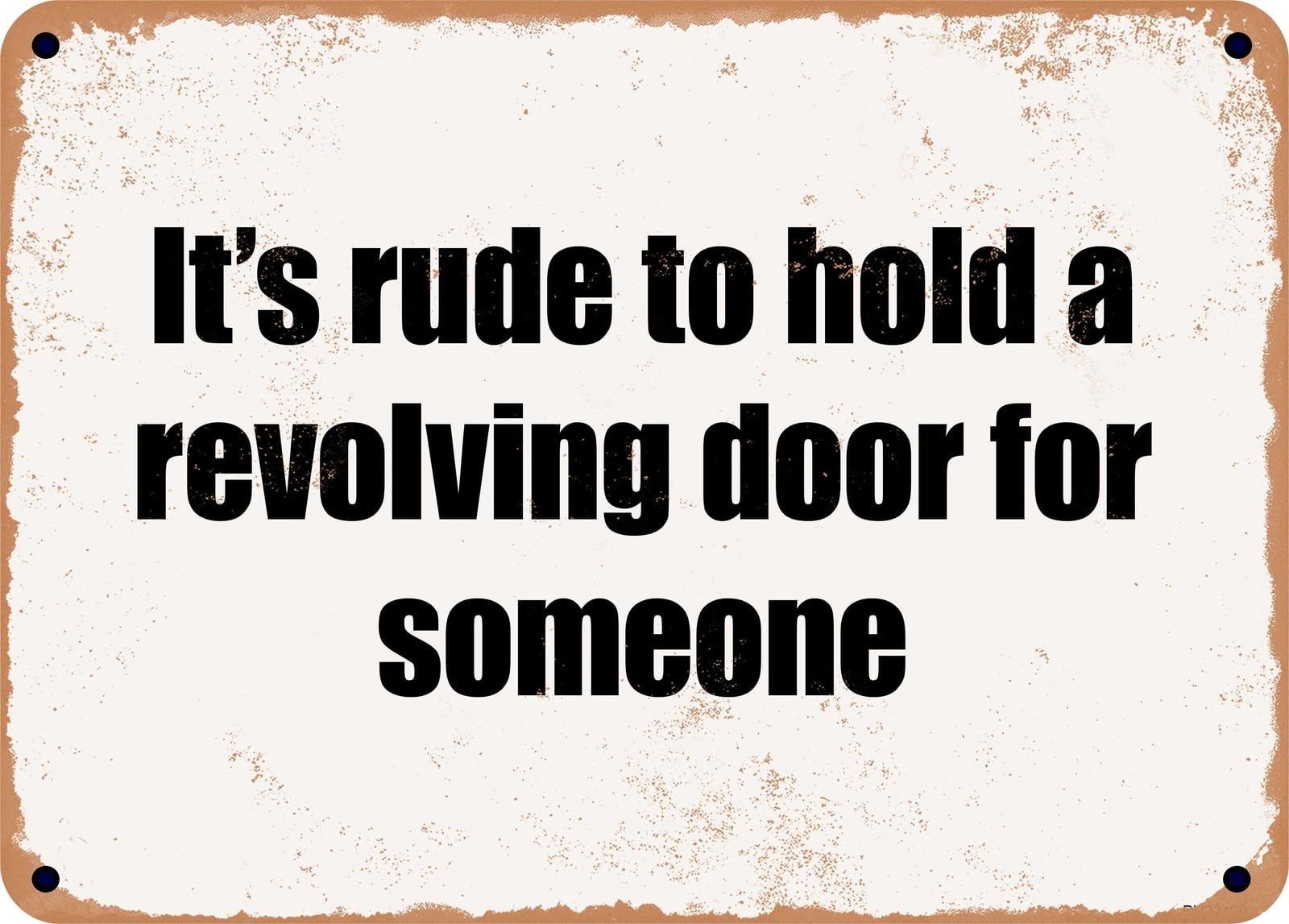 Miaomansenstore Metal Sign - It's Rude To Hold A Revolving Door For Someone Home Decor