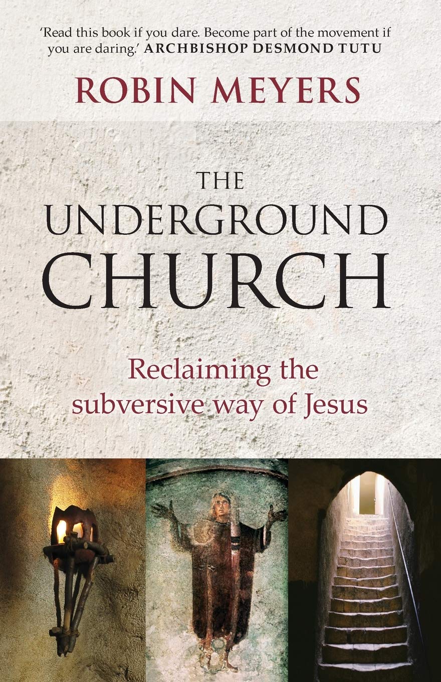 The Underground Church: Reclaiming the Subversive Way of Jesus