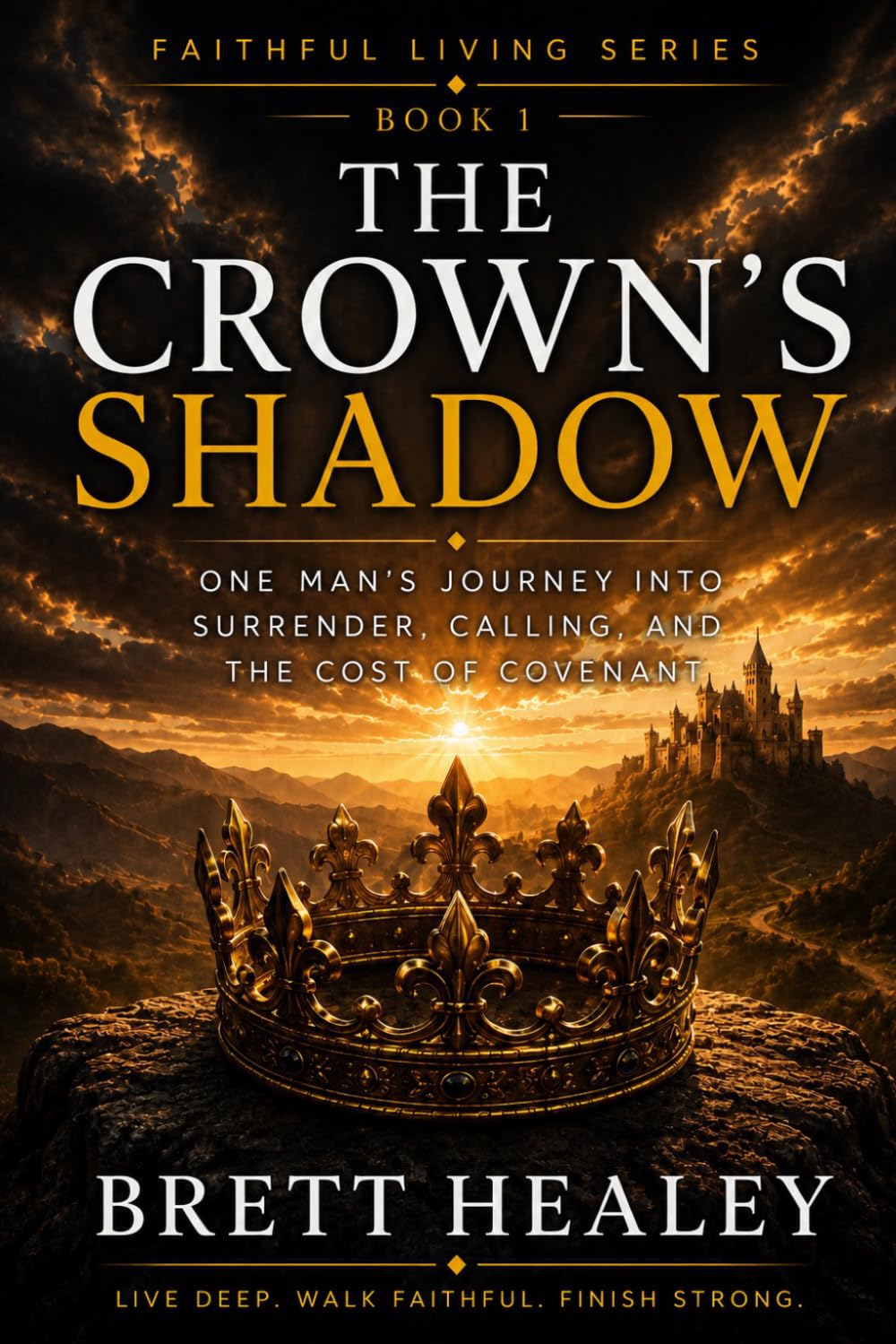 The Crown’s Shadow: One Man's Journey into Surrender, Calling, and the Cost of Covenant (Faithful Living Series)