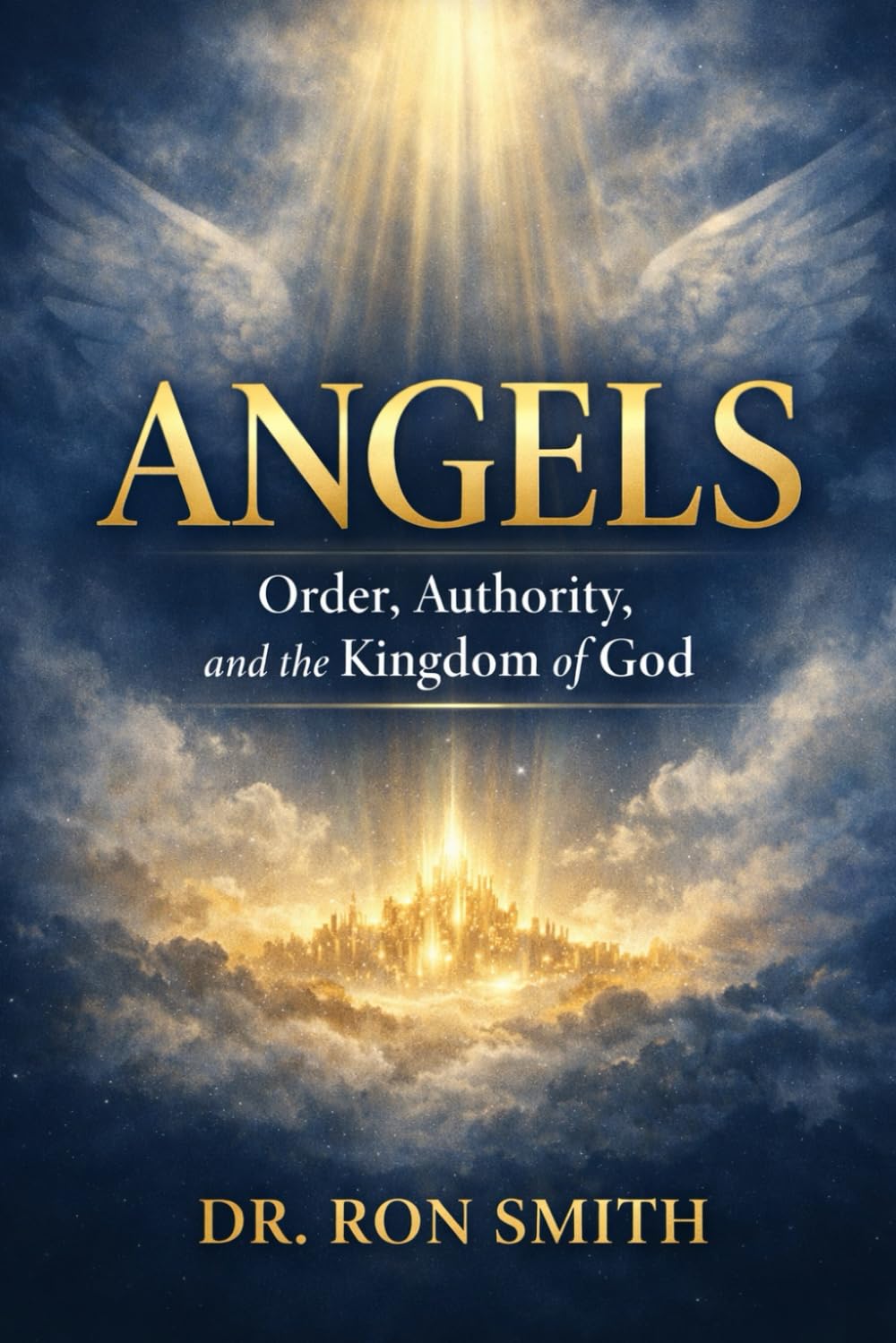 ANGELS: Order, Authority, and the Kingdom of God