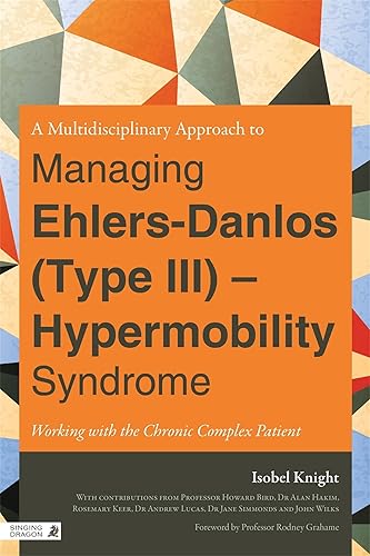 Multi-Disciplinary Approach to Managing Ehlers-Danlos (Type III) - Hyper: mobility Syndrome: Working with the Chronic Complex Patient