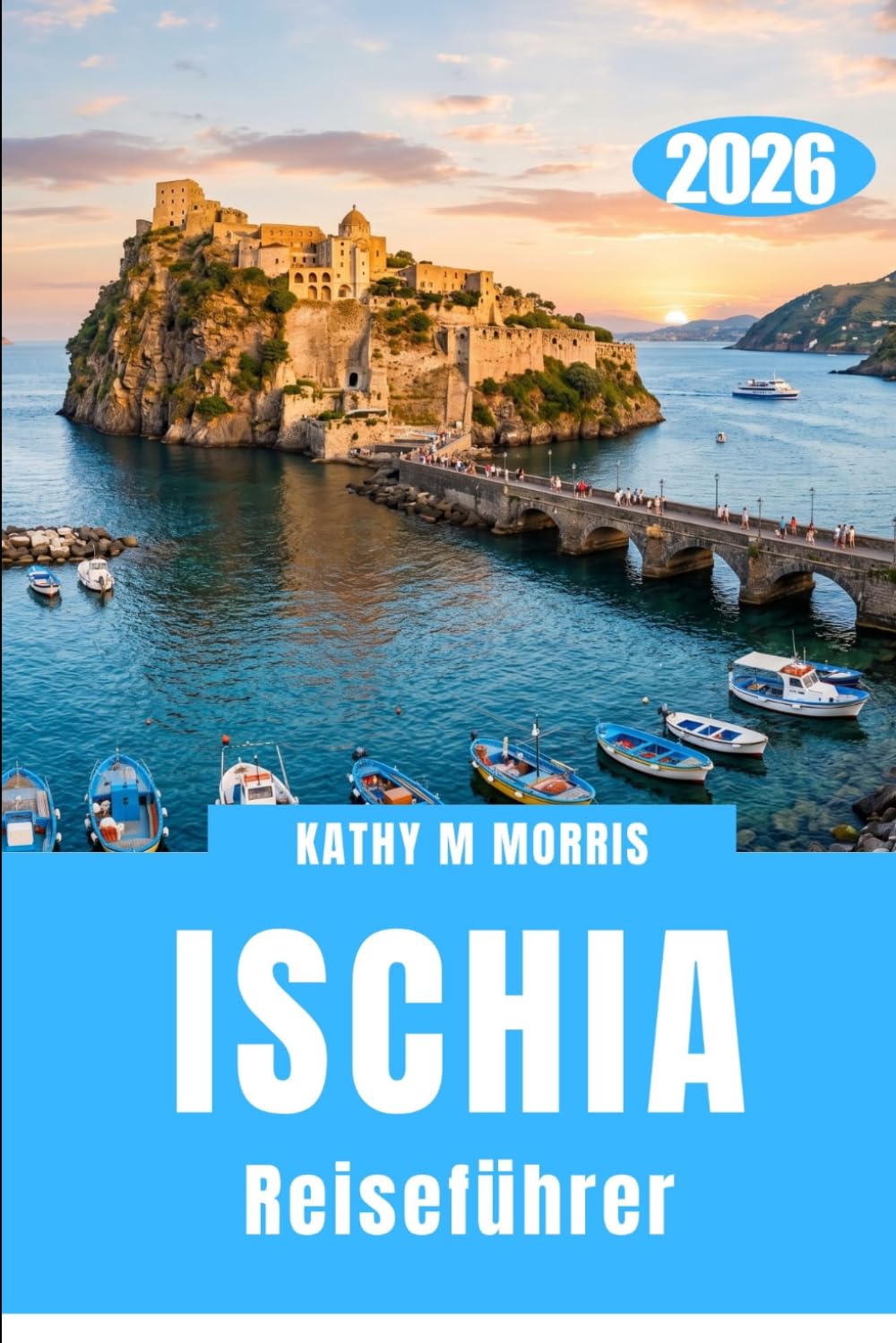 ISCHIA REISEFÜHRER 2026: Die Entdeckung einer Insel, die ihrem eigenen natürlichen Rhythmus folgt