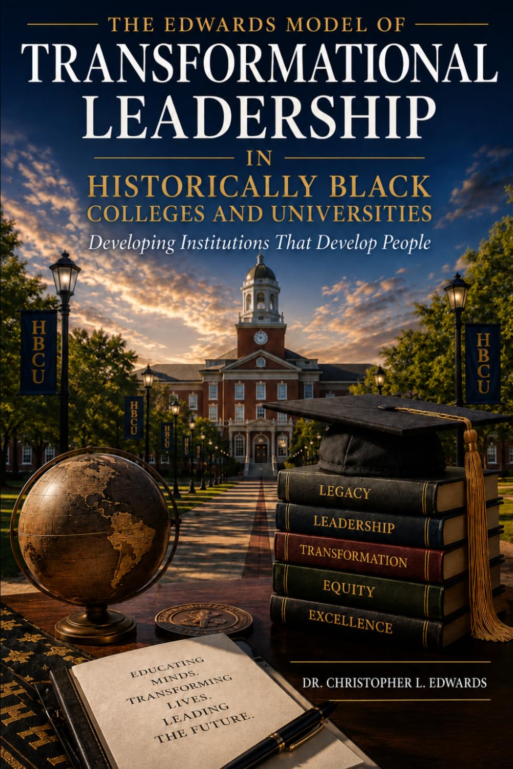 The Edwards Model of Transformational leadership In Historically Black Colleges and Universities: Developing Institutions that Develop People