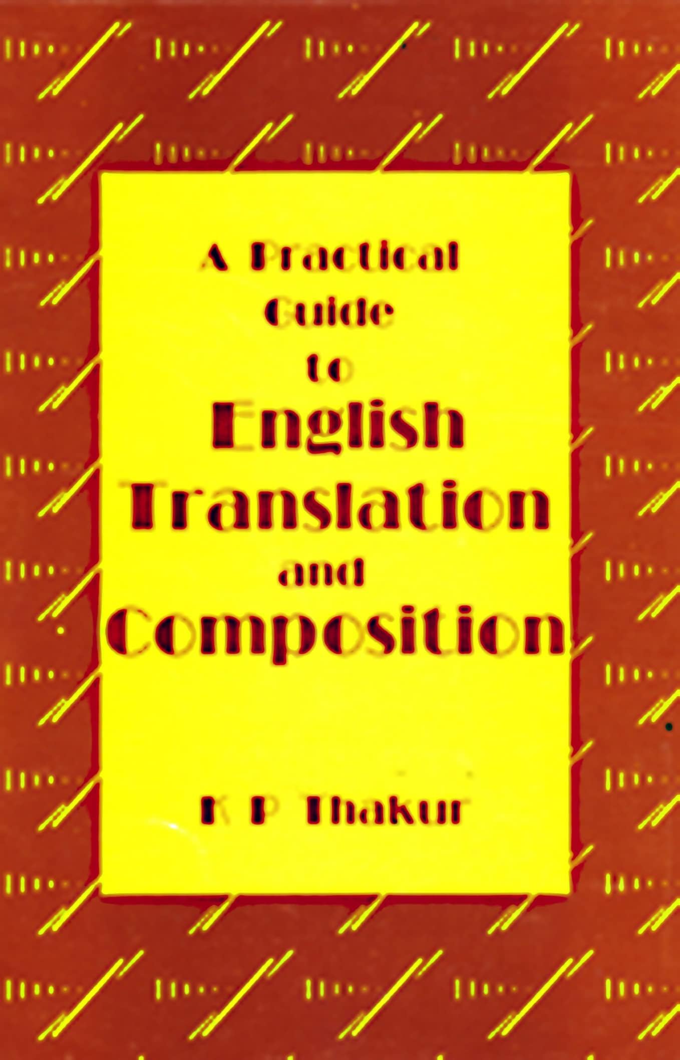 PRACTICAL GUIDE TO ENGLISH TRANS.&COMP.(K.P THAKUR)