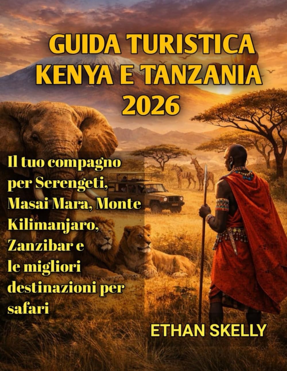 Guida turistica Kenya e Tanzania 2026: Il tuo compagno per Serengeti, Masai Mara, Monte Kilimanjaro, Zanzibar e le migliori destinazioni per safari
