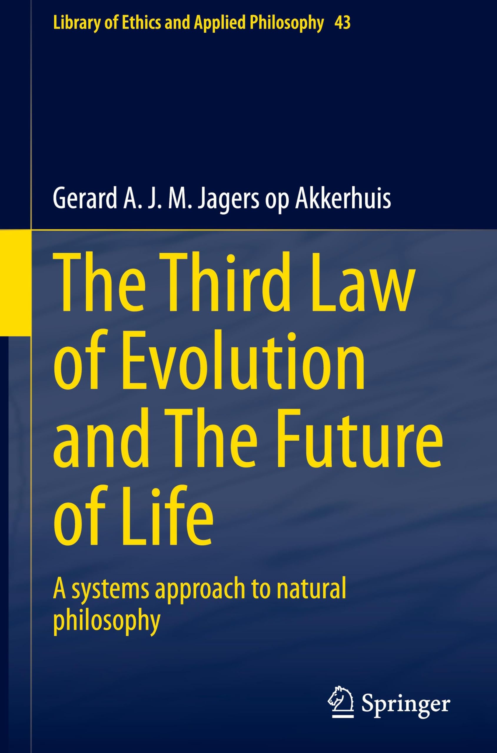 The Third Law of Evolution and The Future of Life: A systems approach to natural philosophy: 43 (Library of Ethics and Applied Philosophy, 43)
