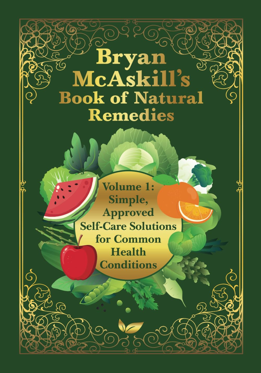 Bryan McAskill's Book of Natural Remedies Volume 1: Simple, Approved Self-Care Solutions for Common Health Conditions