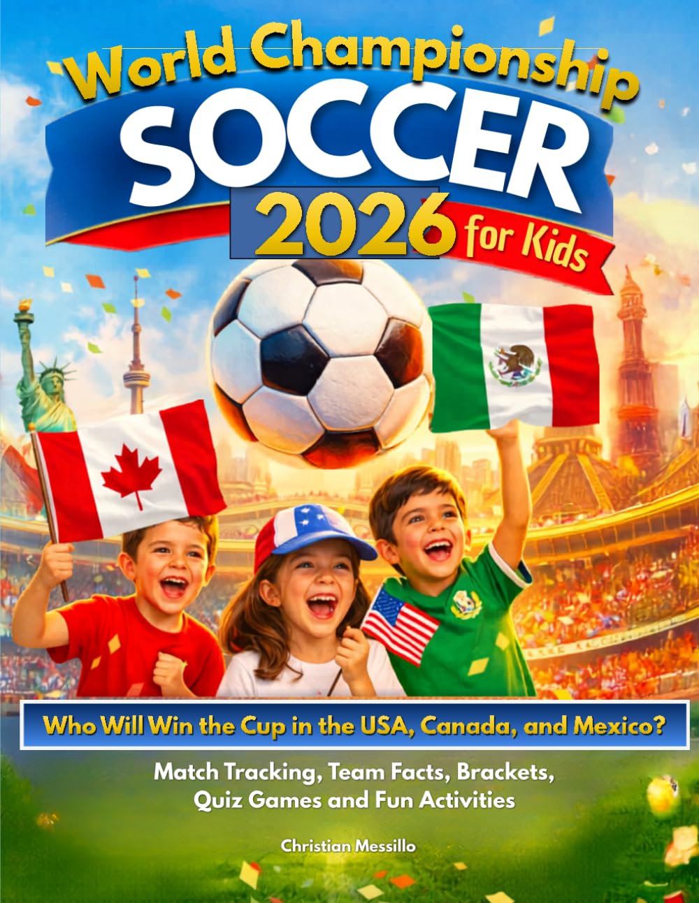 World Championship Soccer 2026 for Kids: Who Will Win the Cup in the USA, Canada & Mexico? An Easy Guide to Enjoy the Tournament with Match Tracking, Team Facts, Brackets, Quiz Games & Fun Activities