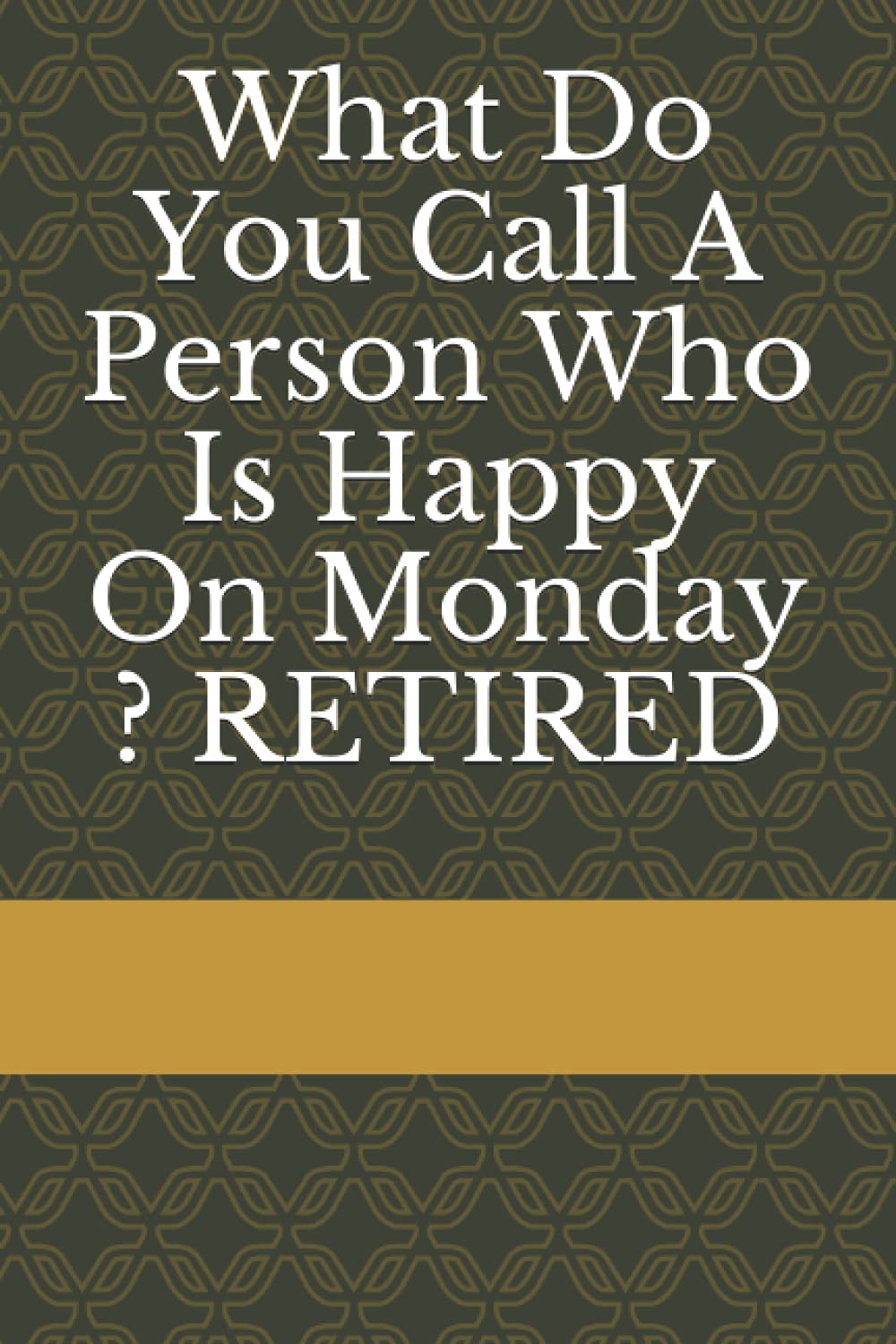 What Do You Call A Person Who Is Happy On Monday ? RETIRED: notebook and diary for retirement surprise