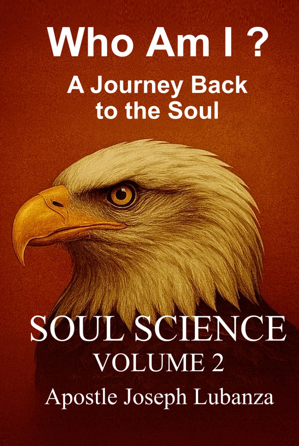 Who Am I?: A Journey Back to the Soul (SOUL SCIENCE)
