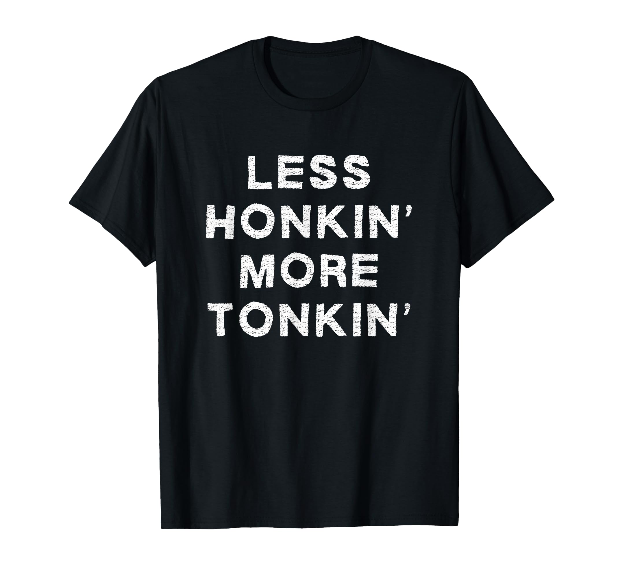 Less Honkin More Tonkin Funny Country Music Honky Tonk Bar T-Shirt