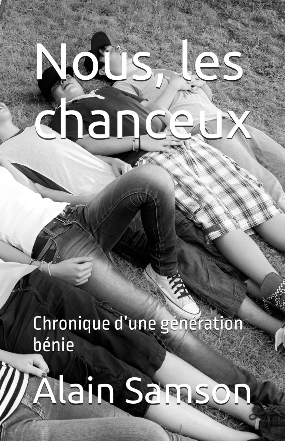 Nous, les chanceux: Chronique d’une génération bénie