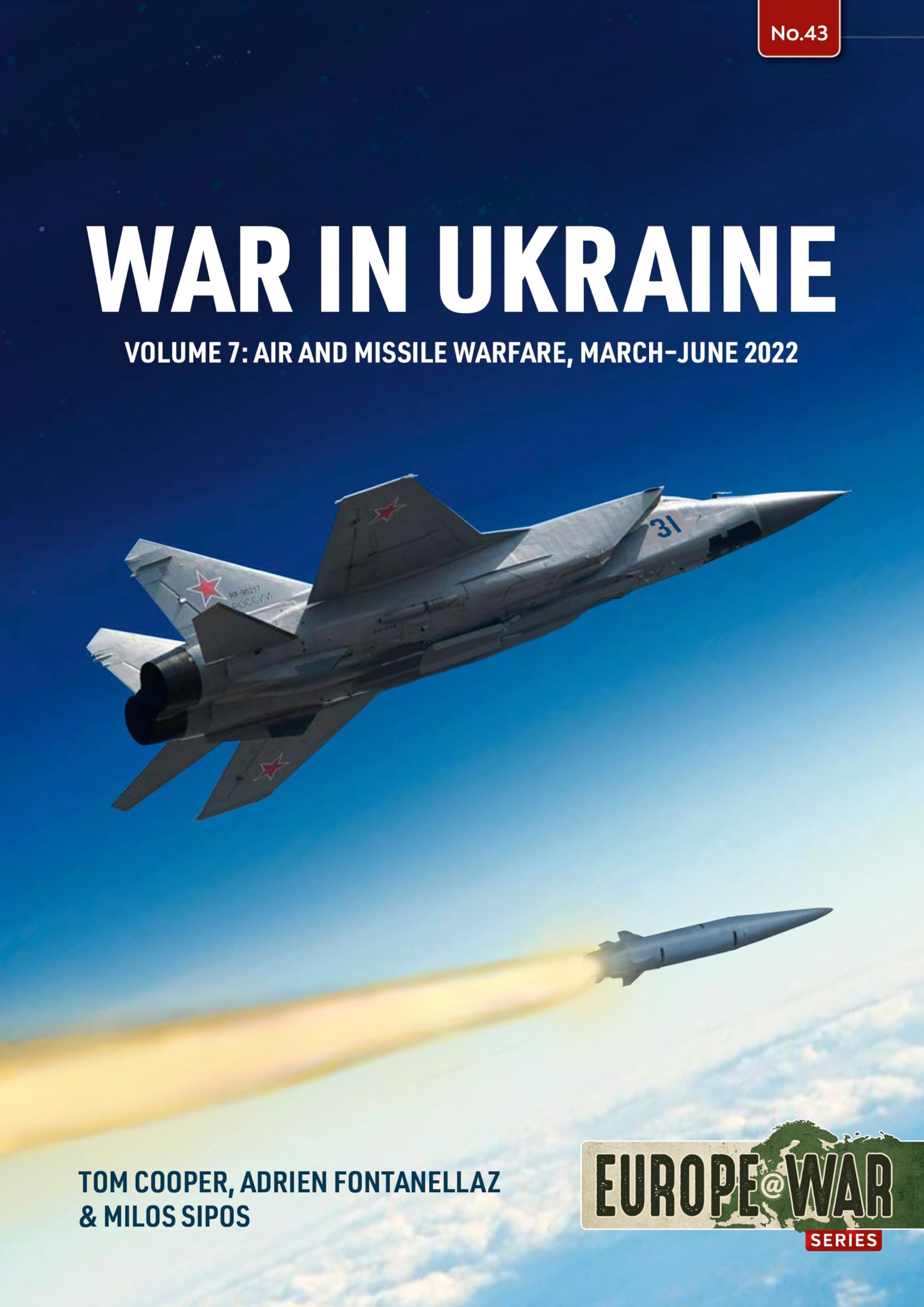 War in Ukraine - Volume 7: Air and Missile Warfare, March-June 2022 (Europe@War)