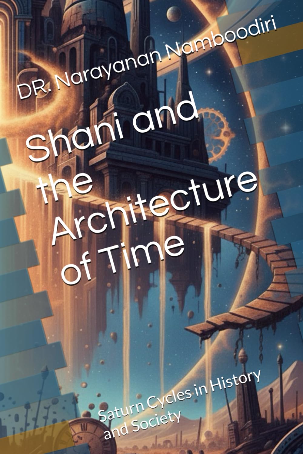 Shani and the Architecture of Time: Saturn Cycles in History and Society (Astrology Research & Analysis)