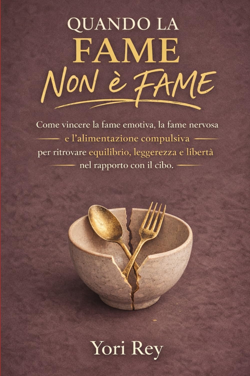 Quando la fame non è fame: Come vincere la fame emotiva, la fame nervosa e l’alimentazione compulsiva per ritrovare equilibrio, leggerezza e libertà nel rapporto con il cibo. (Libri motivazionali)