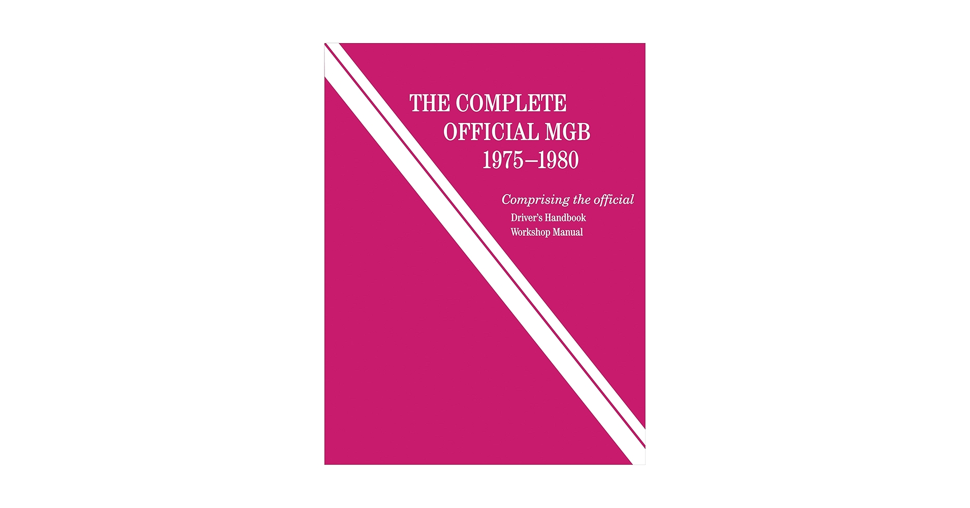 The Complete Official MGB: 1975-1980: Includes Driver's
