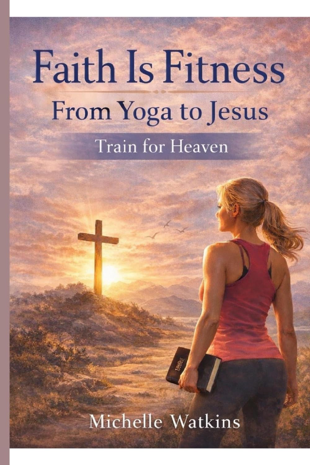 Faith is Fitness: Train for Heaven (NEW AGE TO JESUS)