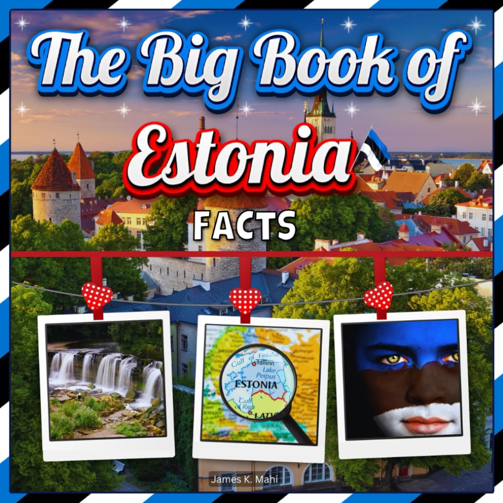 The Big Book of Estonia Facts: An Educational Country Travel Picture Book for Kids about History, Destination Places, Animals, and Many More