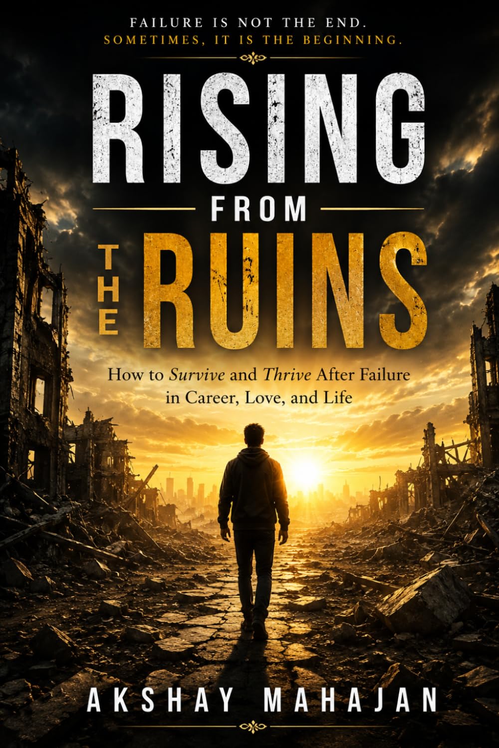 Rising From The Ruins: How to Survive — and Thrive — After Failure in Career, Love, and Life