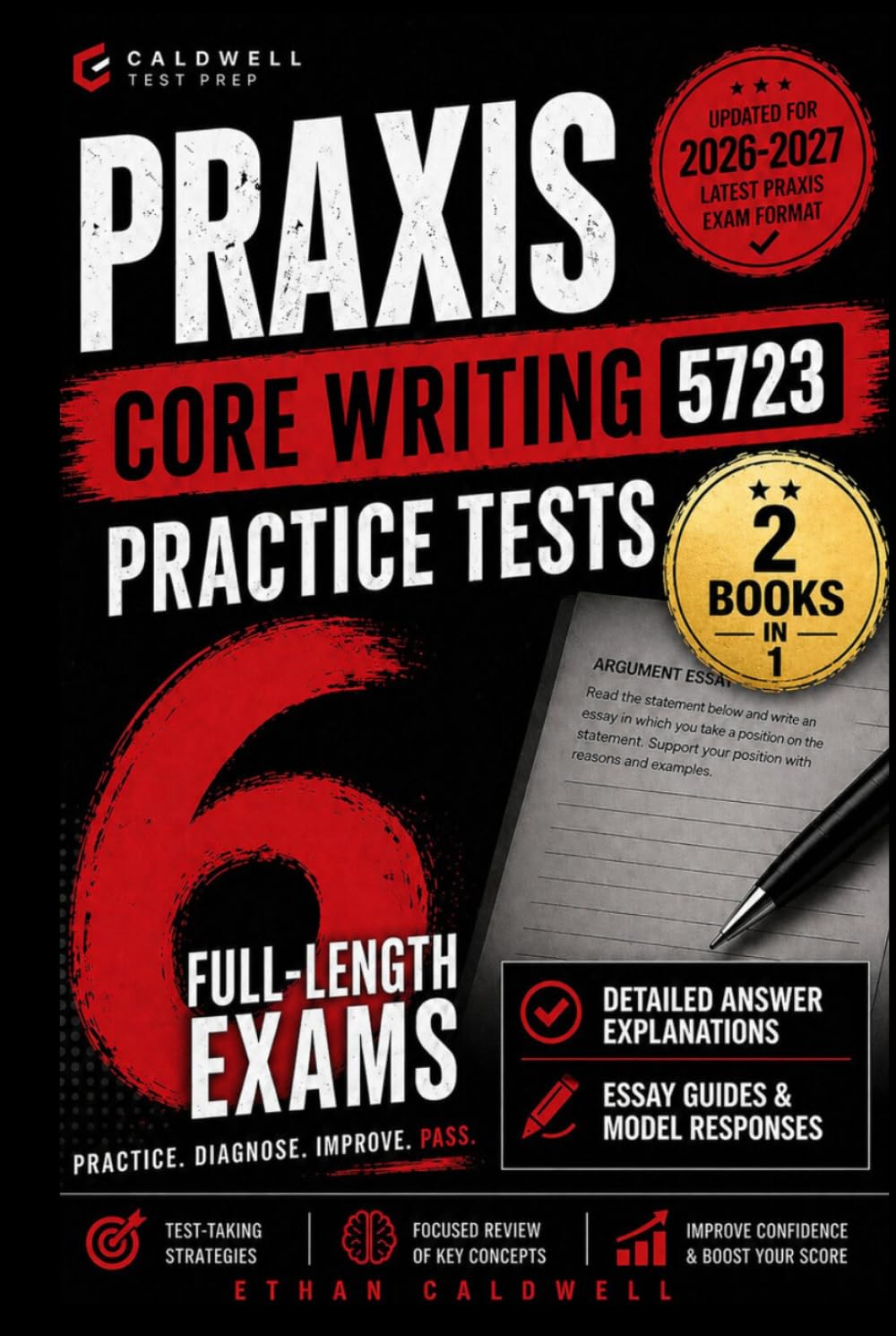 Praxis Core Writing 5723 Practice Tests: 6 Full-Length Exams with Detailed Answer Explanations, Diagnostic Review, Score-Boosting Strategies, and Time Management Techniques — Updated for 2026–2027