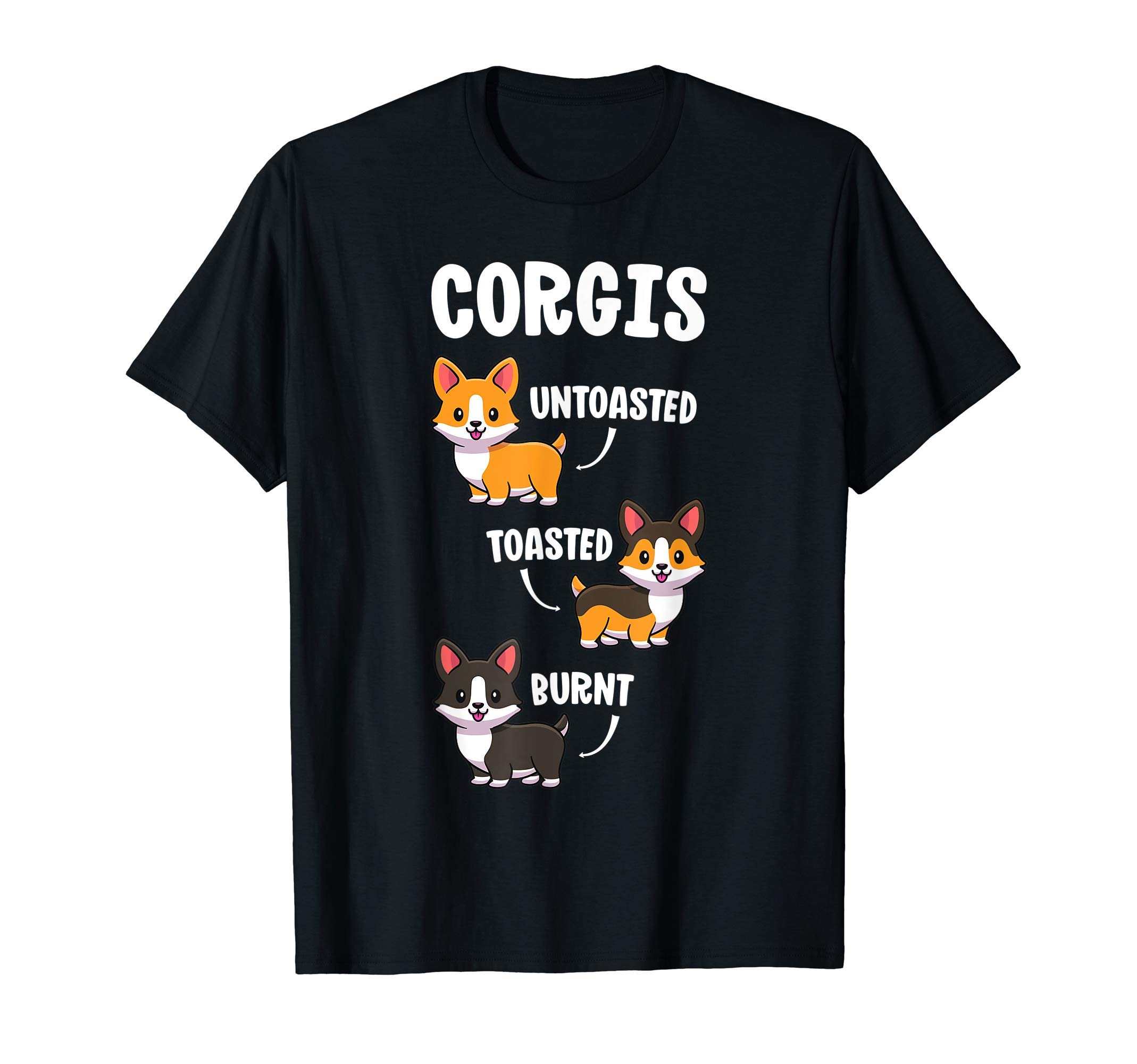 Corgis by Joy HausFunny Dog Lovers Gift Untoasted Toasted Burnt Corgi Shirt Men Women Girls Kids T-ShirtOEKO-TEX STANDARD 100