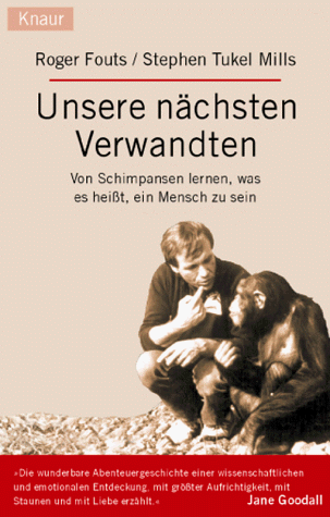 Unsere nächsten Verwandten. Von Schimpansen lernen, was es heißt, ein Mensch zu sein Unsere nächsten Verwandten. Von Schimpansen lernen, was es heißt, ein Mensch zu sein