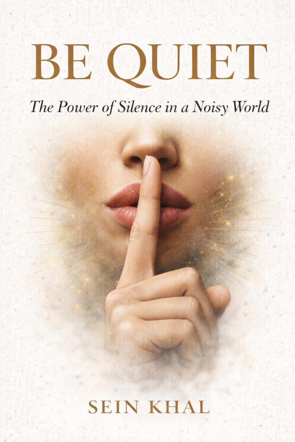 BE QUIET: The Power of Silence in a Noisy World