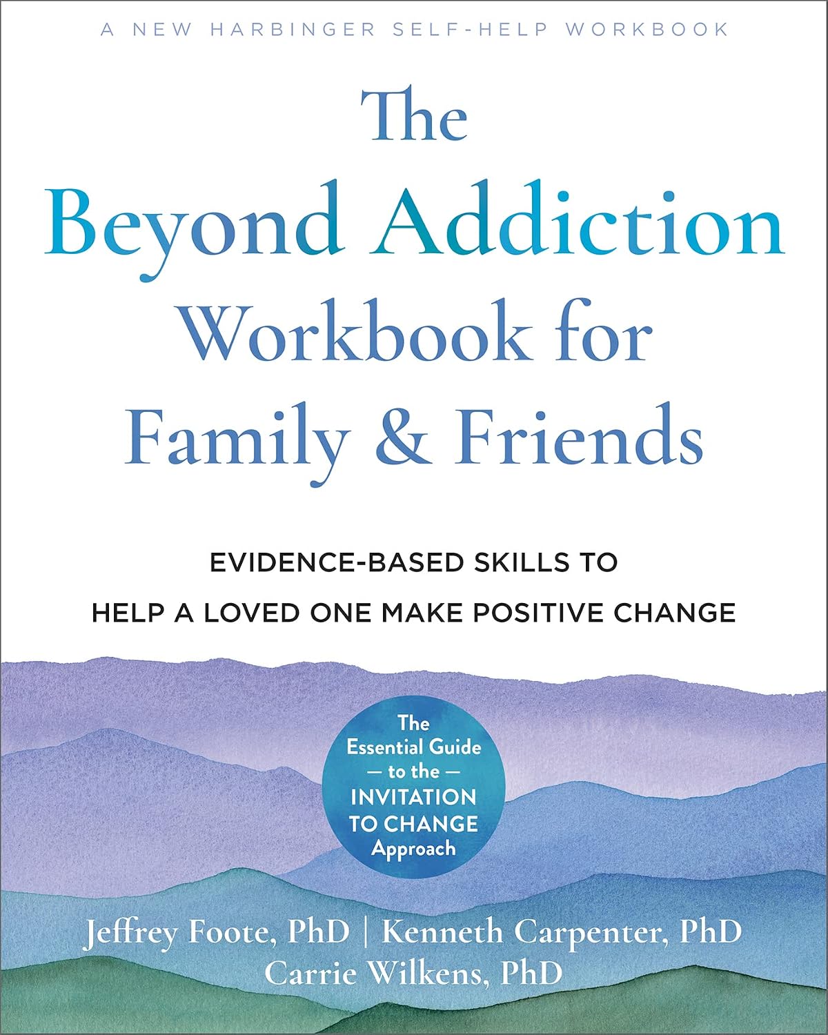 The Beyond Addiction Workbook for Family and Friends: Evidence-Based Skills to Help a Loved One Make Positive Change