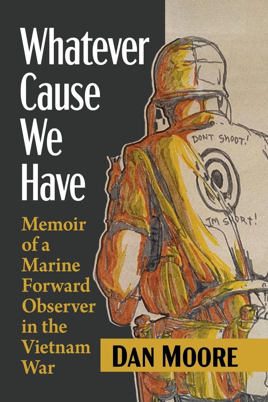 Whatever Cause We Have: Memoir of a Marine Forward Observer in the Vietnam