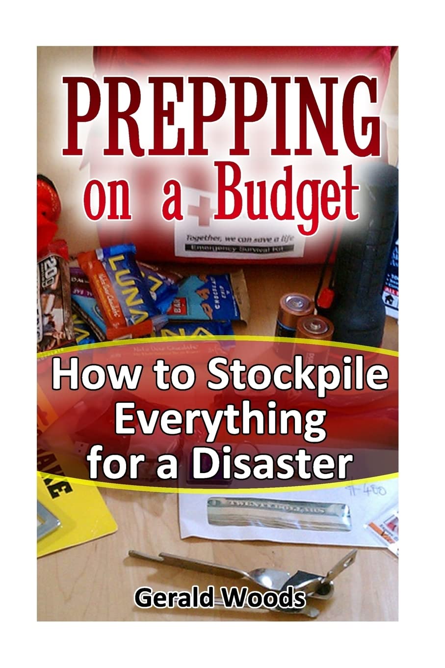 Prepping on a Budget: How to Stockpile Everything for a Disaster: (Survival Guide, Survival Gear) (Survival Books)