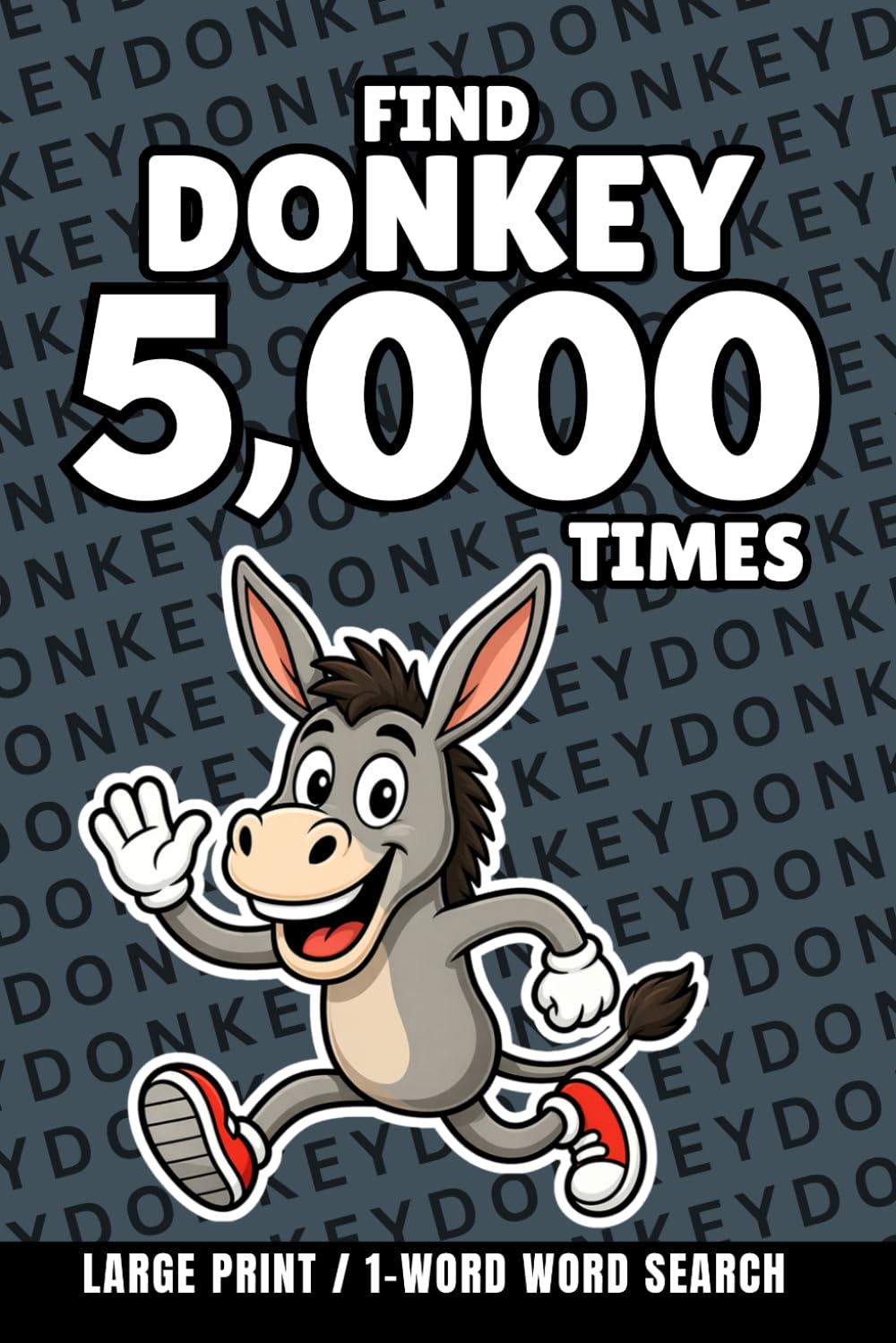 Find Donkey 5,000 Times: 1-Word Word Search | Hard Puzzles for Adults | Large Print (1-Word Searches)
