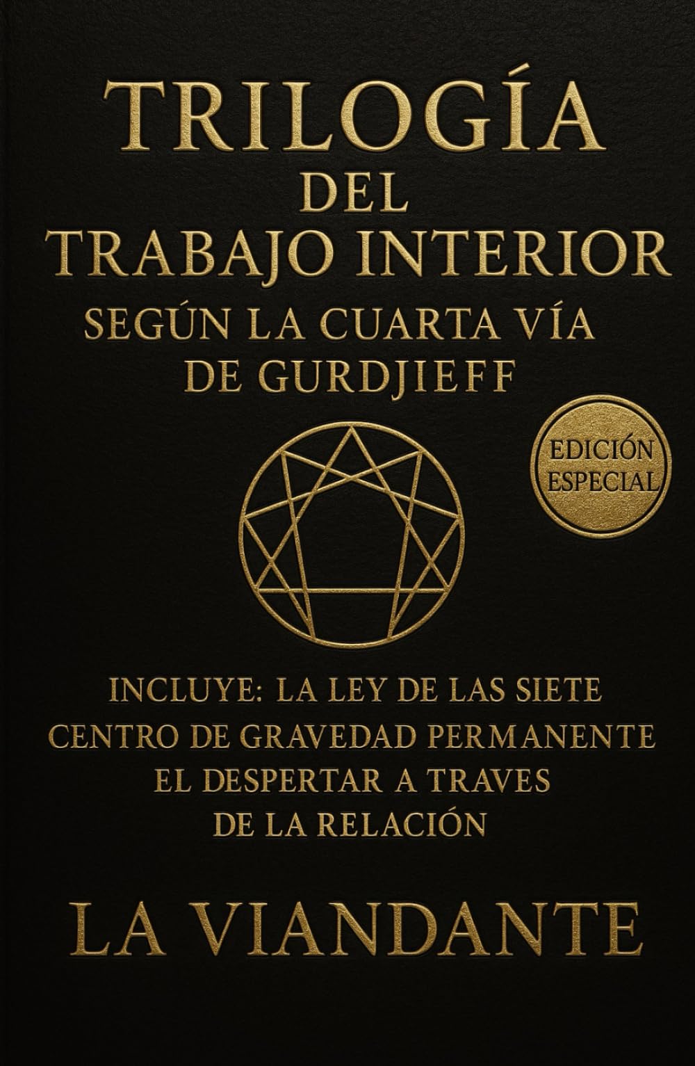Trilogía del Trabajo Interior según la Cuarta Vía de Gurdjieff: Incluye: La Ley de las Siete · Centro de Gravedad Permanente · El Despertar a Través de la Relación (Gurdjieff y el Cuarto Camino)